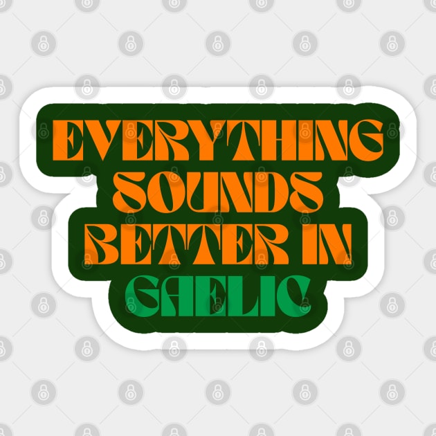 Everything Sounds Better In Gaelic - Linguist Sticker by Eire